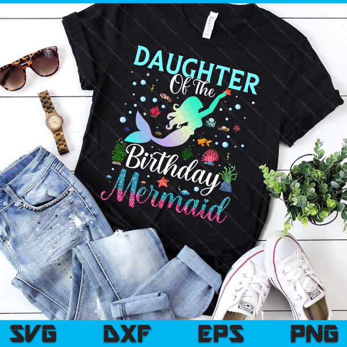 Daughter Of The Birthday Mermaid Funny Matching Family Party SVG PNG Digital Printable Files