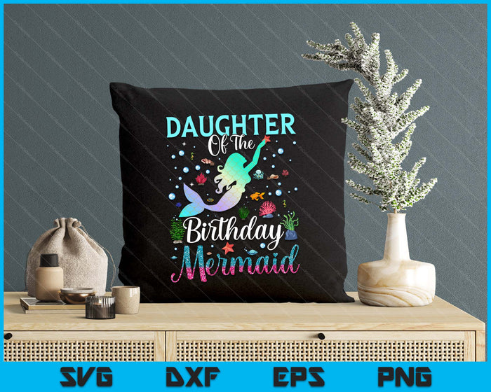 Daughter Of The Birthday Mermaid Funny Matching Family Party SVG PNG Digital Printable Files