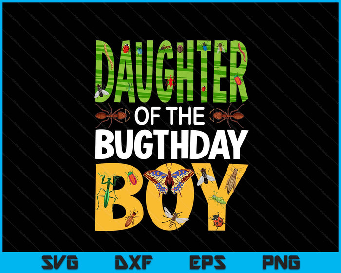 Daughter Of The Bugthday Boy Bug Themed Birthday Party Insects SVG PNG Digital Printable Files