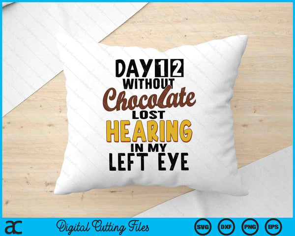 Day 12 Without Chocolate Funny Quote Chocolate Lover SVG PNG Digital Printable Files