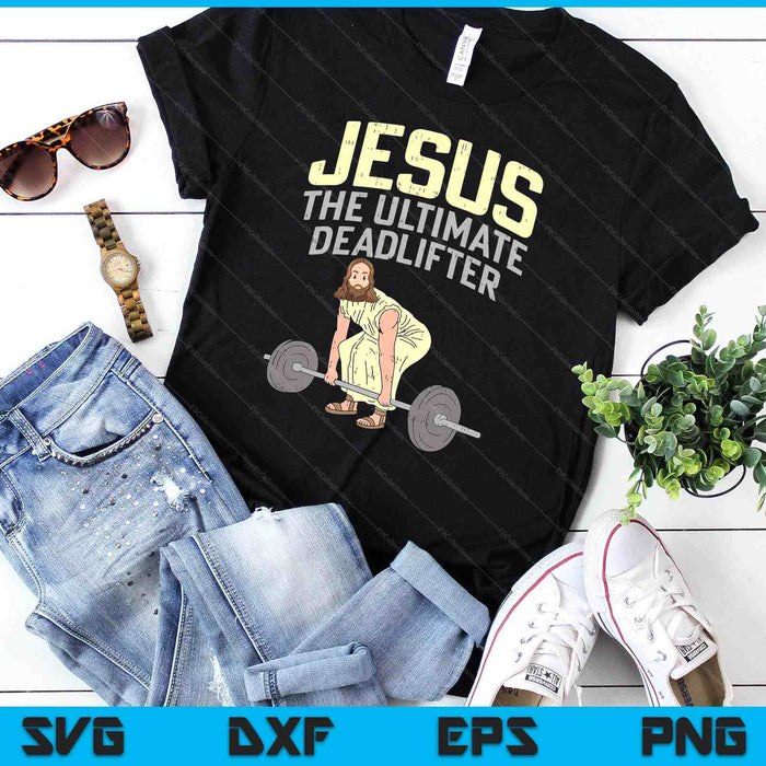 Deadlift Jesus I Christian Weightlifting Funny Workout Gym SVG PNG Digital Cutting Files