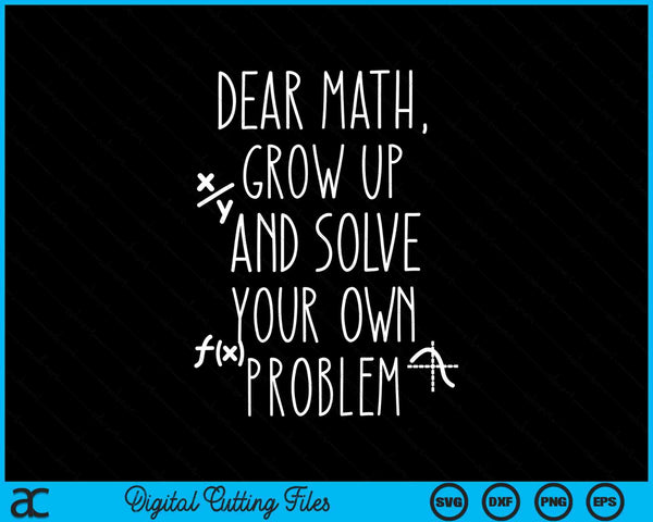Dear math grow up and solve your own problems SVG cut file