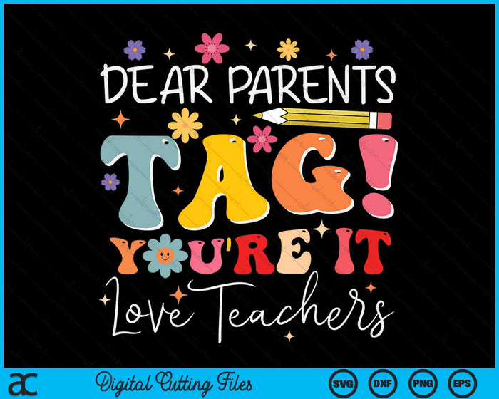 Dear Parents Tag You'Re It Love Teachers Last Day Of School SVG PNG Digital Cutting Files
