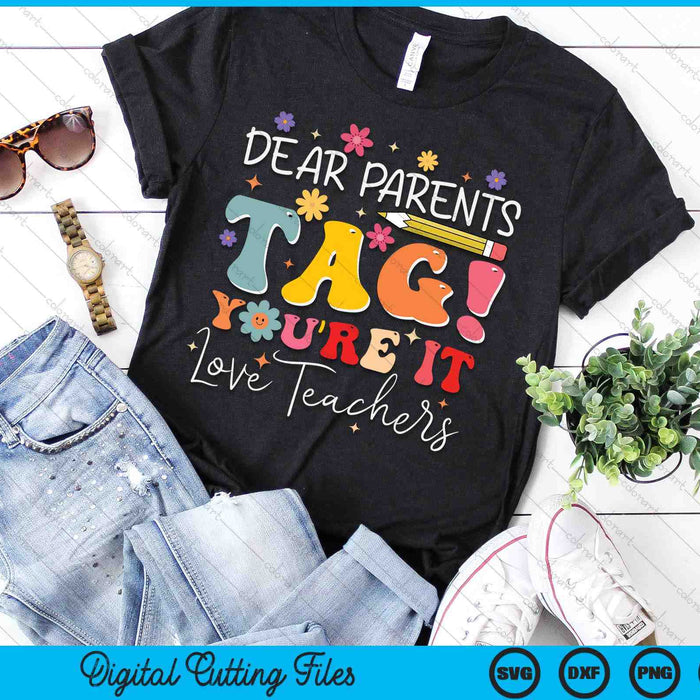 Dear Parents Tag You'Re It Love Teachers Last Day Of School SVG PNG Digital Cutting Files