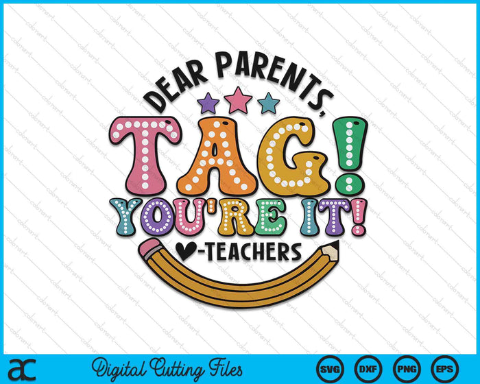 Dear Parents Tag You're It Last Day Of School SVG PNG Digital Printable Files