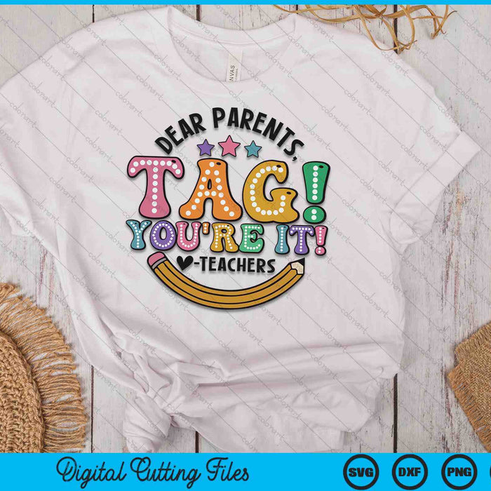 Dear Parents Tag You're It Last Day Of School SVG PNG Digital Printable Files