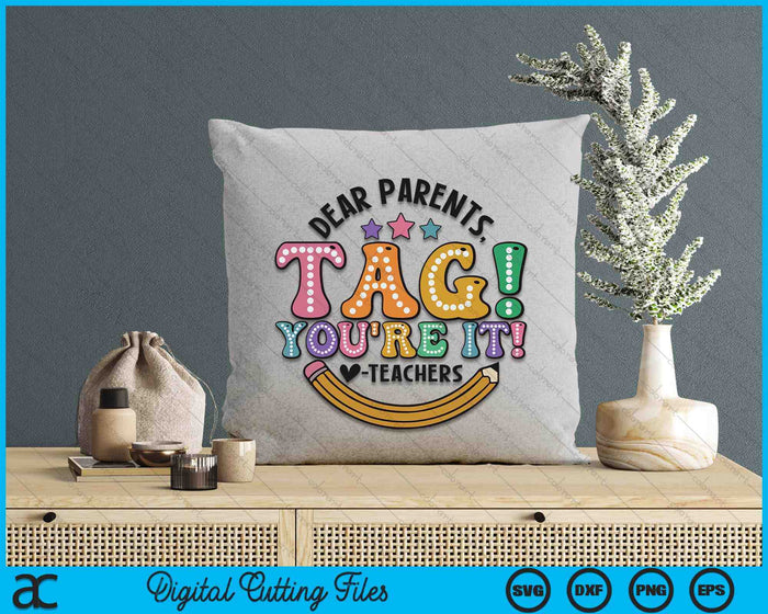 Dear Parents Tag You're It Last Day Of School SVG PNG Digital Printable Files