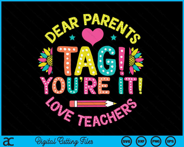 Dear Parents Tag You're It Love Teachers Last Day Of School SVG PNG Digital Cutting Files
