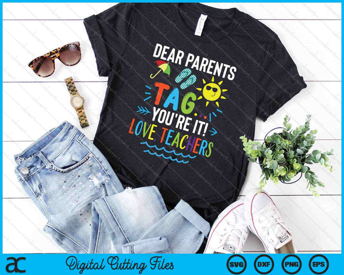 Dear Parents Tag You're It Love Teachers Last Day Of School SVG PNG Cutting Printable Files