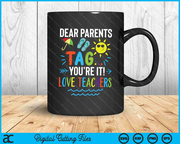 Dear Parents Tag You're It Love Teachers Last Day Of School SVG PNG Cutting Printable Files