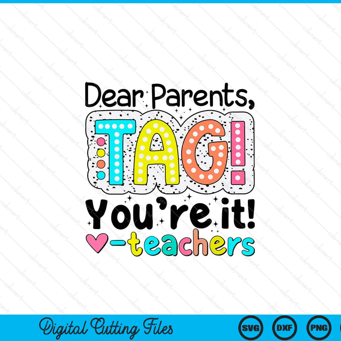 Dear parents tag you're it teachers end of school year SVG cut file