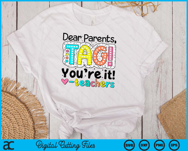 Dear Parents Tag You're It Teachers End Of School Year SVG PNG Cutting Printable Files
