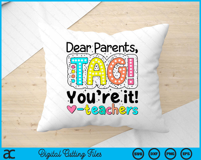 Dear Parents Tag You're It Teachers End Of School Year SVG PNG Cutting Printable Files