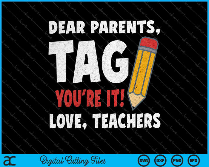 Dear Parents Tag Youre It Love Teachers Last Day Of School SVG PNG Cutting Printable Files