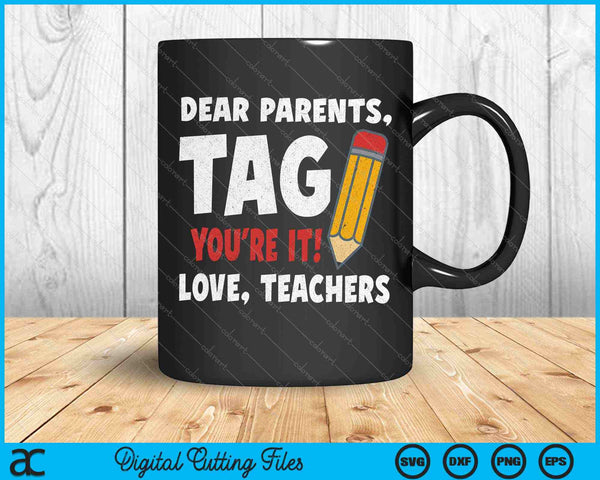 Dear Parents Tag Youre It Love Teachers Last Day Of School SVG PNG Cutting Printable Files