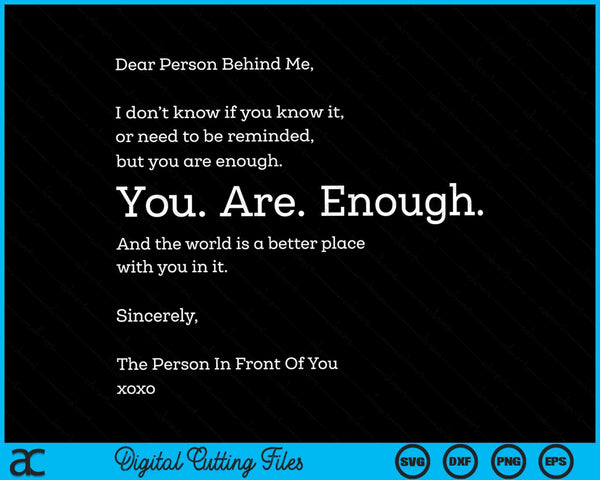 Dear person behind me you are enough SVG cut file