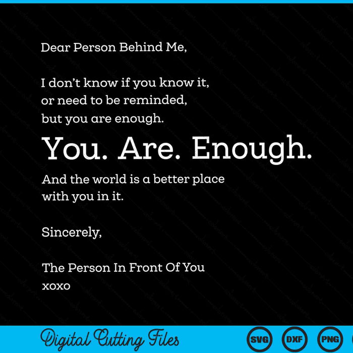 Dear person behind me you are enough SVG cut file