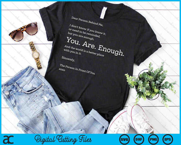 Dear Person Behind Me You Are Enough SVG PNG Digital Cutting Files