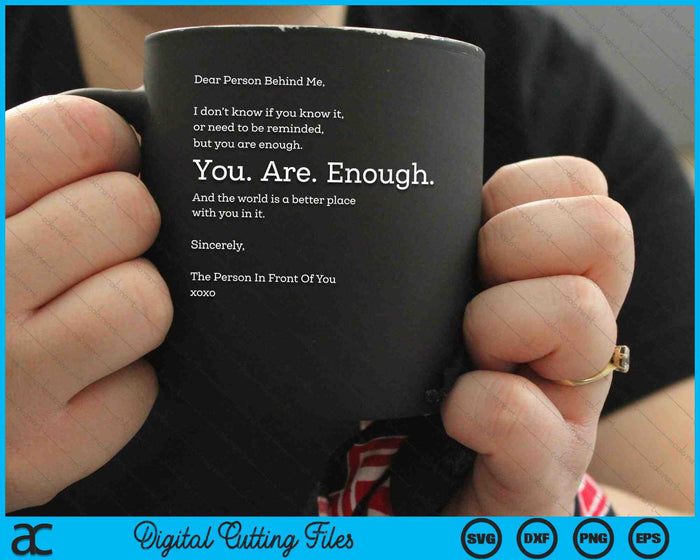 Dear Person Behind Me You Are Enough SVG PNG Digital Cutting Files