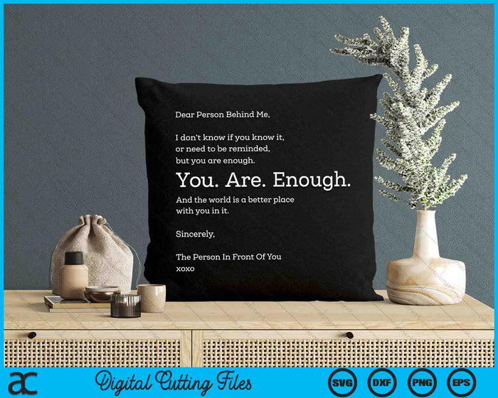 Dear Person Behind Me You Are Enough SVG PNG Digital Cutting Files