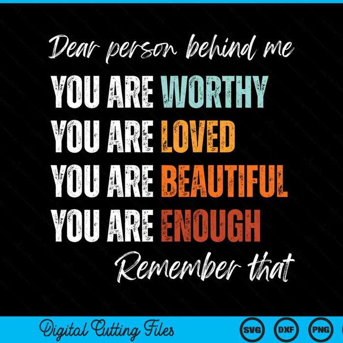 Dear person behind me you are worthy loved beautiful enough SVG cut file