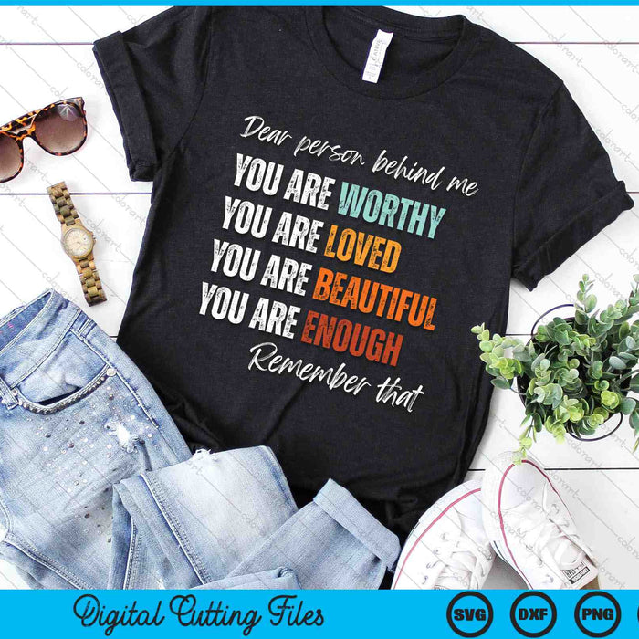 Dear Person Behind Me You Are Worthy Loved Beautiful Enough SVG PNG Digital Cutting Files