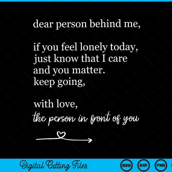 Dear person behind me you matter keep going with love SVG cut file