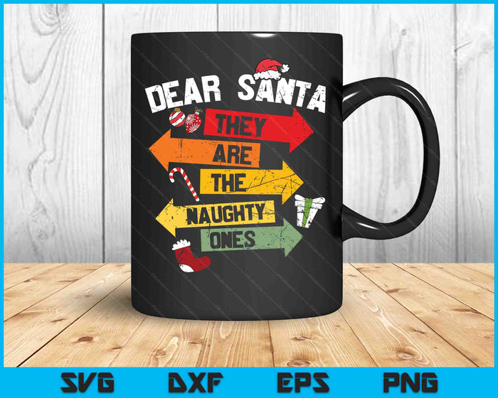 Dear Santa They Are The Naughty Ones Signs Cute SVG PNG Digital Cutting Files