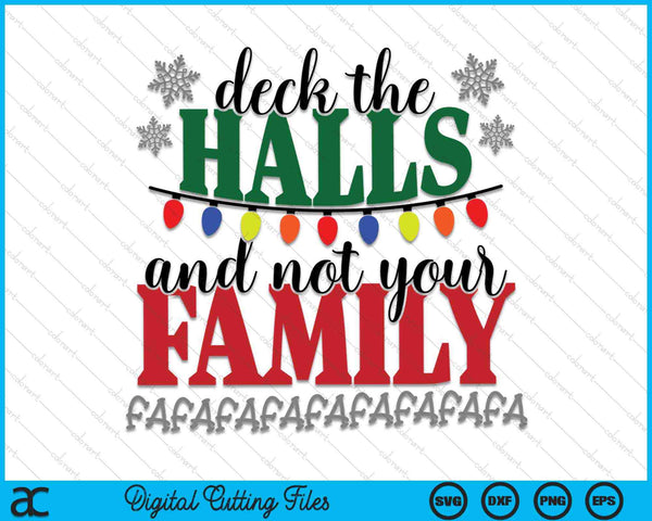 Deck The Halls And Not Your Family SVG PNG Cutting Printable Files