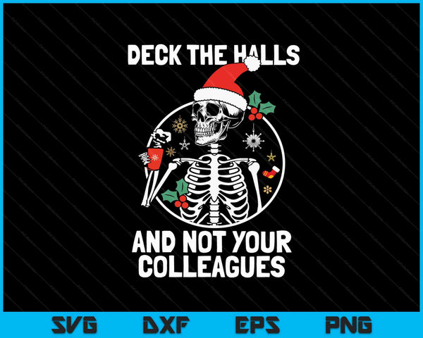 Deck the Hall not your Colleagues funny Christmas Skeleton SVG PNG Digital Cutting Files