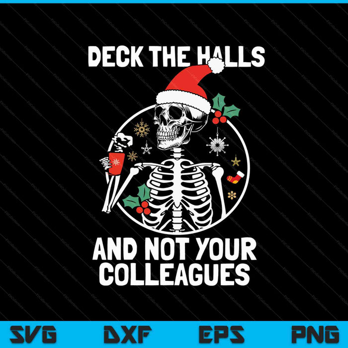 Deck the Hall not your Colleagues funny Christmas Skeleton SVG PNG Digital Cutting Files