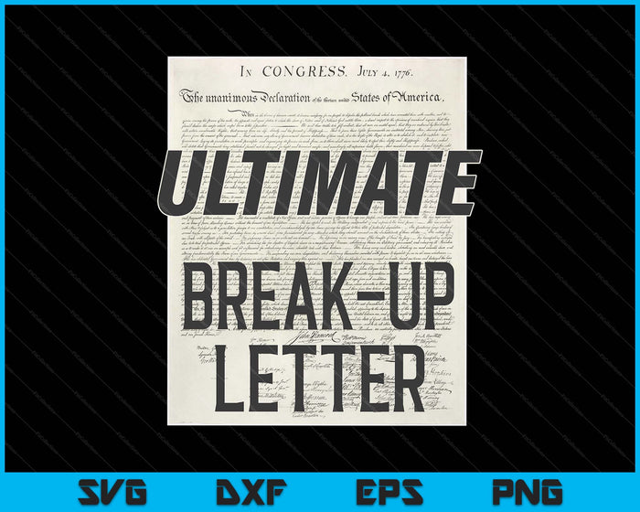 Declaration Of Independence Ultimate Break-Up Letter SVG PNG Digital Printable Files