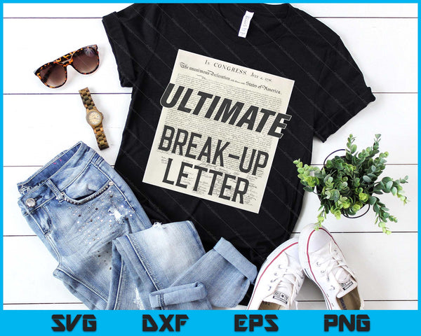 Declaration Of Independence Ultimate Break-Up Letter SVG PNG Digital Printable Files
