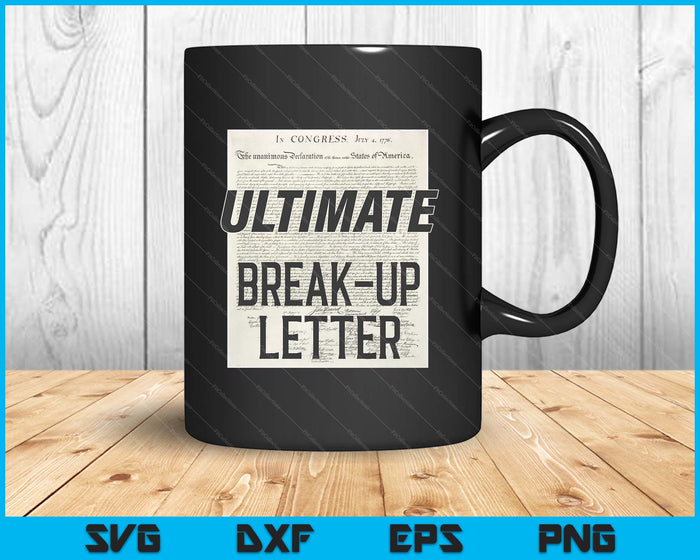 Declaration Of Independence Ultimate Break-Up Letter SVG PNG Digital Printable Files