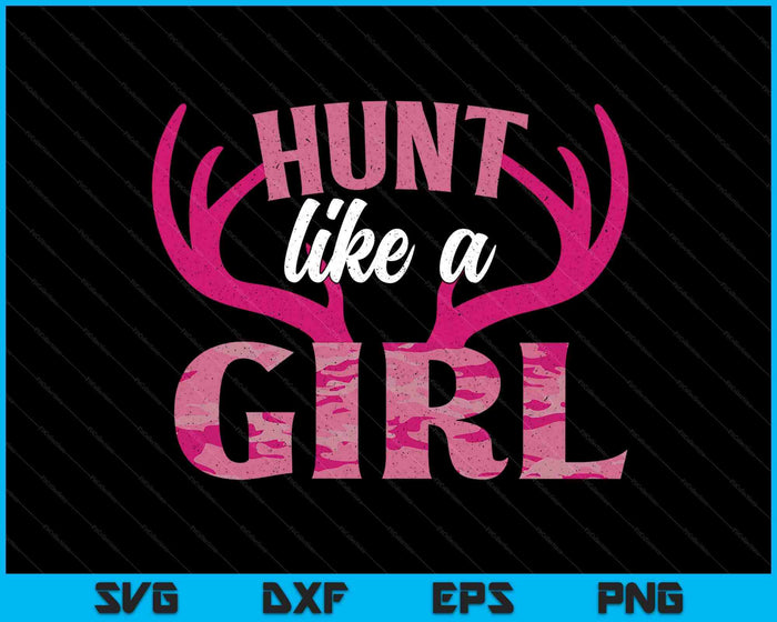 Deer Hunting Hunt Like A Girl For Women Girl Hunter SVG PNG Digital Printable Files