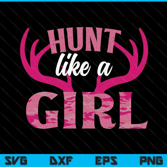 Deer Hunting Hunt Like A Girl For Women Girl Hunter SVG PNG Digital Printable Files