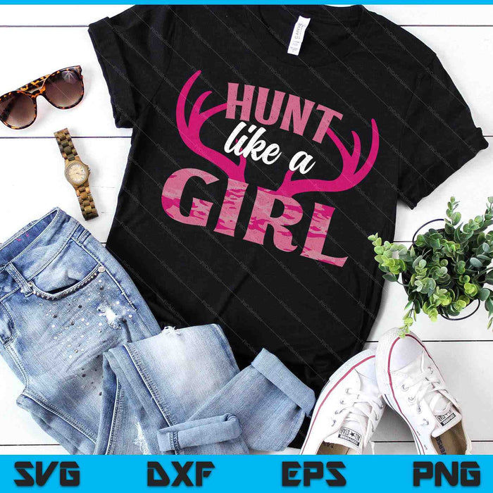 Deer Hunting Hunt Like A Girl For Women Girl Hunter SVG PNG Digital Printable Files