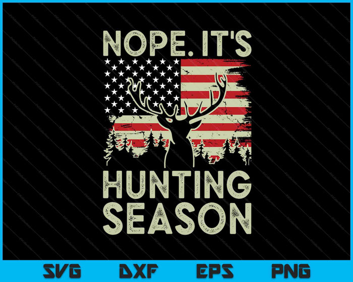 Deer Hunting Shirt Nope It's Hunting Season SVG PNG Digital Cutting Files