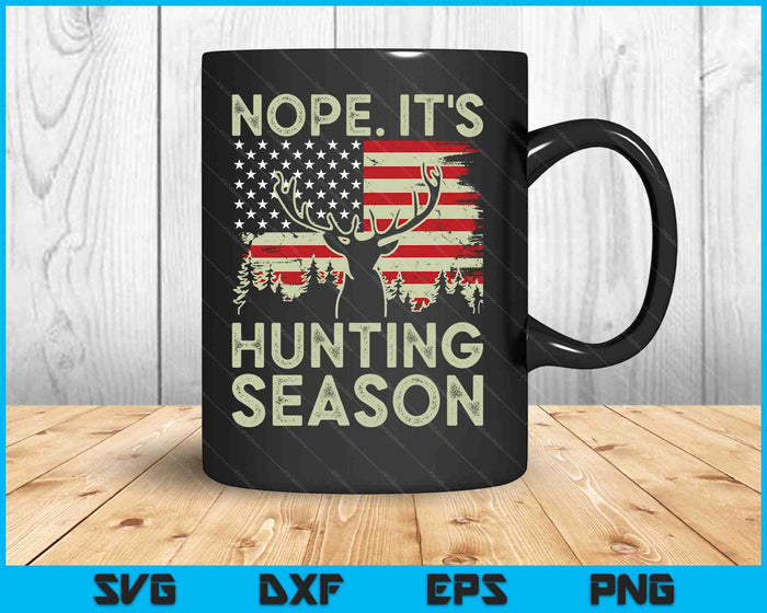 Deer Hunting Shirt Nope It's Hunting Season SVG PNG Digital Cutting Files