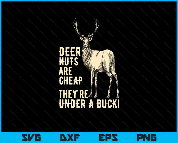 Deer Nuts Are Cheap They're Under A Buck Deer Funny Hunting SVG PNG Digital Printable Files