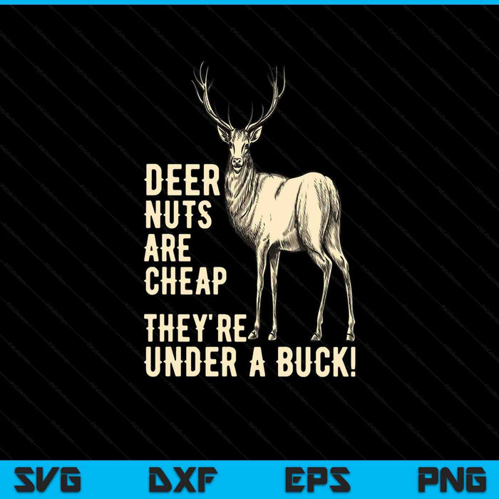 Deer Nuts Are Cheap They're Under A Buck Deer Funny Hunting SVG PNG Digital Printable Files