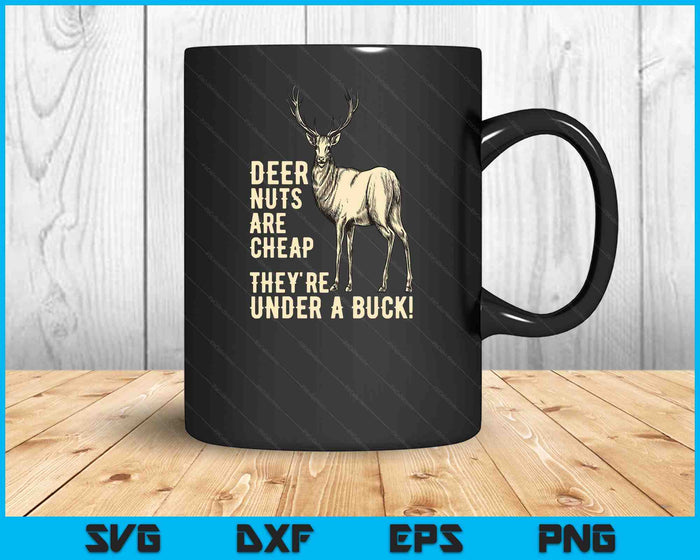 Deer Nuts Are Cheap They're Under A Buck Deer Funny Hunting SVG PNG Digital Printable Files