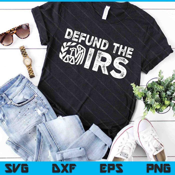 Defund The IRS Tax Return Patriot American Funny SVG PNG Digital Cutting Files