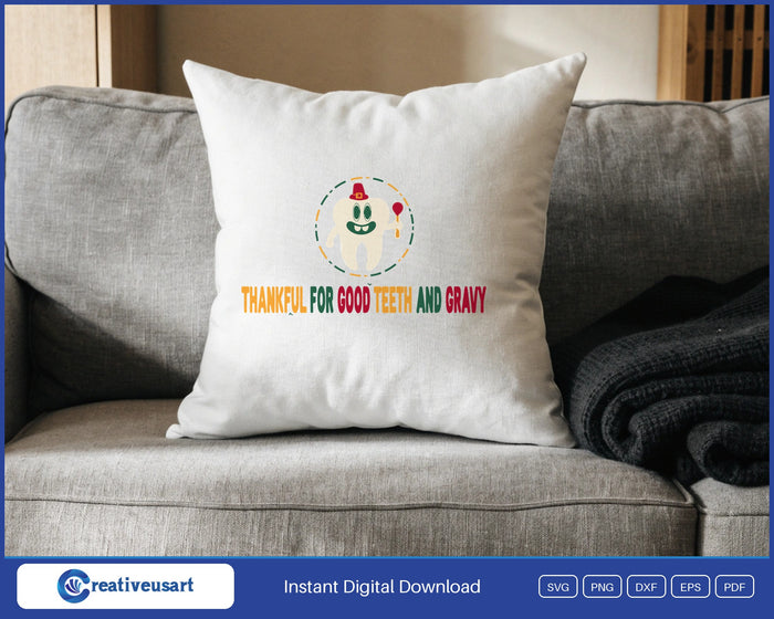 Thankful For Good Teeth And Gravy dental Thanksgiving SVG design on a white throw pillow