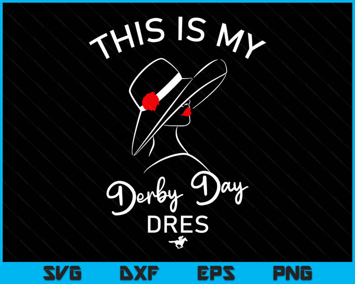 Horse Derby This Is My Derby Day Dress SVG PNG Digital Printable Files