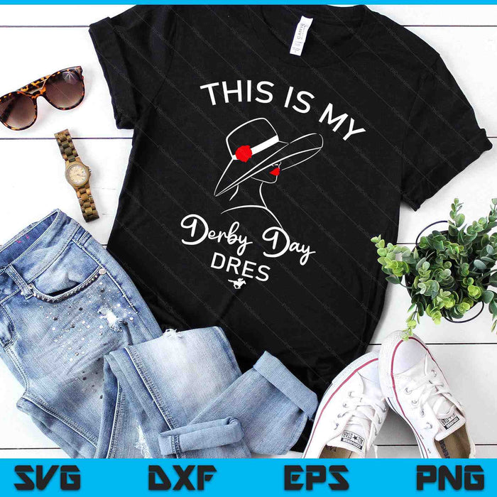 Horse Derby This Is My Derby Day Dress SVG PNG Digital Printable Files