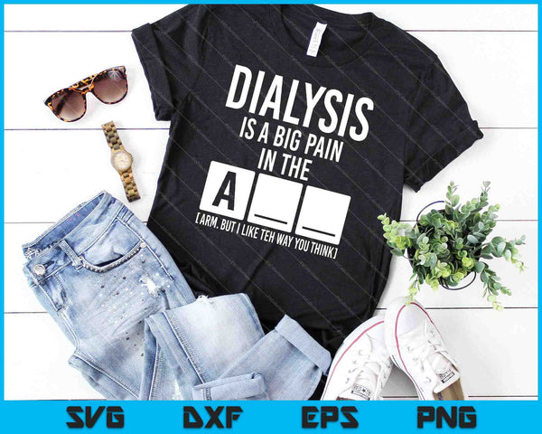 Dialyse is een grote pijn SVG PNG snijden afdrukbare bestanden - on a t-shirt
