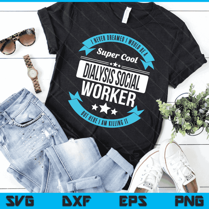 Dialysis Social Worker Tshirt Funny Gift SVG PNG Digital Cutting Files