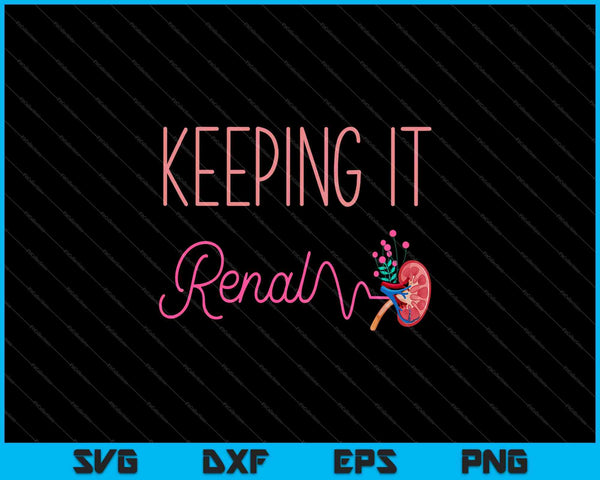 Dialysis Kidney Keeping It Renal Nephrology Nurse SVG PNG Cutting Printable Files
