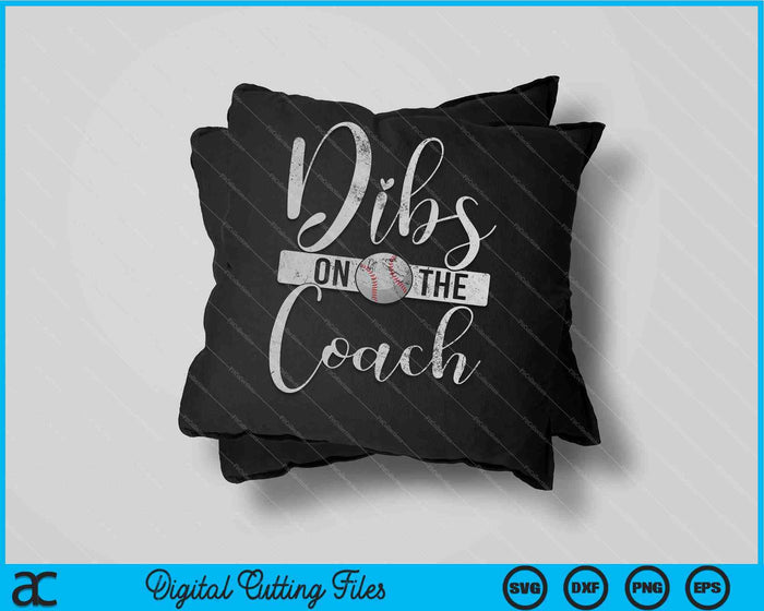 Dibs On The Coach Baseball SVG PNG Cutting Printable Files